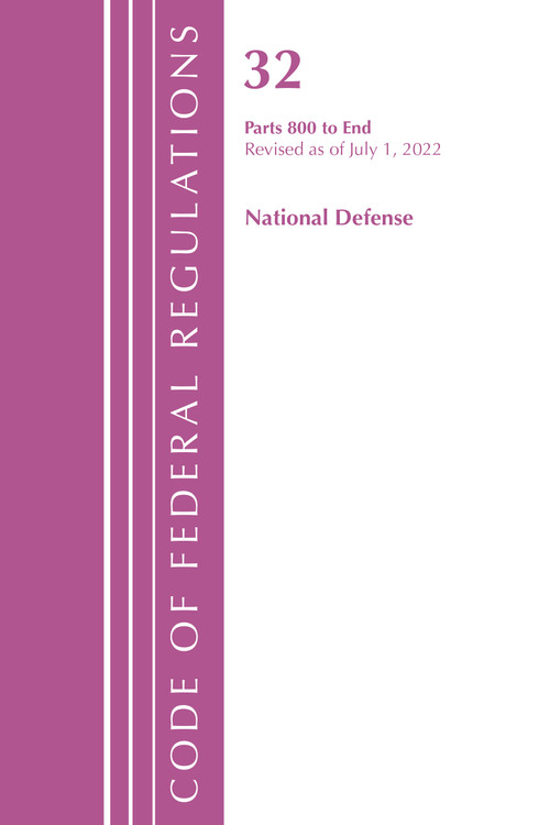 Code of Federal Regulations, Title 32 National Defense 800-End, Revised as of July 1, 2022 by Office Of The Federal Register (U.S.), 9781636712536