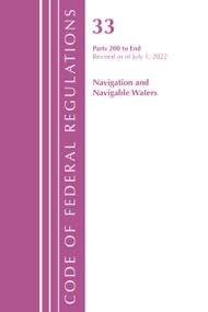 Code of Federal Regulations, Title 33 Navigation and Navigable Waters 200-End, Revised as of July 1, 2022 by Office Of The Federal Register (U.S.), 9781636712567