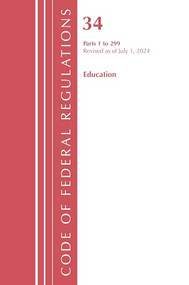 Code of Federal Regulations, Title 34 Education 1-299, Revised as of July 1, 2022 by Office Of The Federal Register (U.S.), 9781636712574