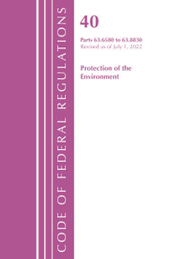 Code of Federal Regulations, Title 40 Protection of the Environment 63.6580-63.8830, Revised as of July 1, 2022 by Office Of The Federal Register (U.S.), 9781636712796