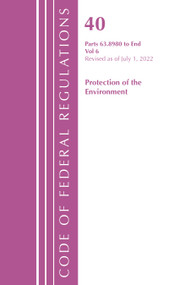 Code of Federal Regulations, Title 40 Protection of the Environment 63.8980-End, Revised as of July 1, 2022 by Office Of The Federal Register (U.S.), 9781636712802