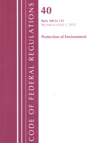 Code of Federal Regulations, Title 40 Protection of the Environment 100-135, Revised as of July 1, 2022 by Office Of The Federal Register (U.S.), 9781636712888