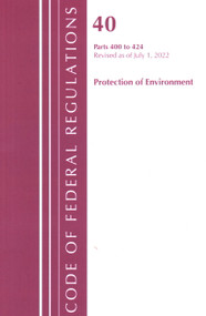 Code of Federal Regulations, Title 40 Protection of the Environment 400-424, Revised as of July 1, 2022 by Office Of The Federal Register (U.S.), 9781636712956