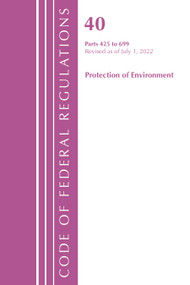 Code of Federal Regulations, Title 40 Protection of the Environment 425-699, Revised as of July 1, 2022 by Office Of The Federal Register (U.S.), 9781636712963