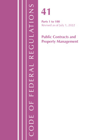 Code of Federal Regulations, Title 41 Public Contracts and Property Management 1-100, Revised as of July 1, 2022 by Office Of The Federal Register (U.S.), 9781636713021