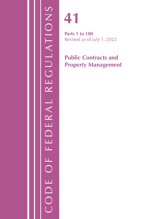 Code of Federal Regulations, Title 41 Public Contracts and Property Management 1-100, Revised as of July 1, 2022 by Office Of The Federal Register (U.S.), 9781636713021
