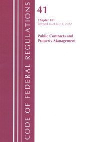 Code of Federal Regulations, Title 41 Public Contracts and Property Management 101, Revised as of July 1, 2022 by Office Of The Federal Register (U.S.), 9781636713038
