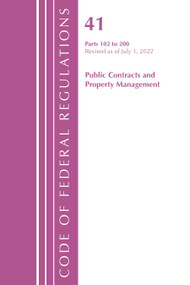 Code of Federal Regulations, Title 41 Public Contracts and Property Management 102-200, Revised as of July 1, 2022 by Office Of The Federal Register (U.S.), 9781636713045