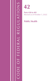 Code of Federal Regulations, Title 42 Public Health 430-481, Revised as of October 1, 2022 by Office Of The Federal Register (U.S.), 9781636713090