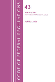 Code of Federal Regulations, TITLE 43 PUBLIC LANDS 1-999, Revised as of October 1, 2022 by Office Of The Federal Register (U.S.), 9781636713113