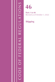 Code of Federal Regulations, Title 46 Shipping 1-40, Revised as of October 1, 2022 by Office Of The Federal Register (U.S.), 9781636713205