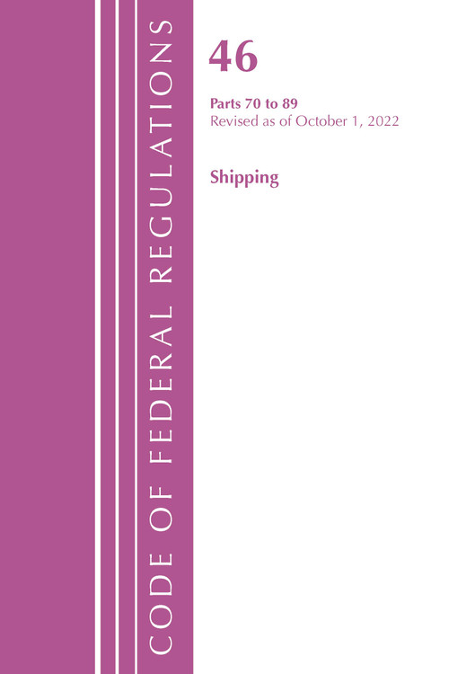 Code of Federal Regulations, TITLE 46 SHIPPING 70-89, Revised as of October 1, 2022 by Office Of The Federal Register (U.S.), 9781636713229