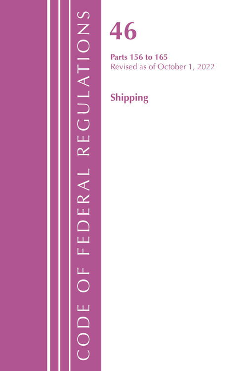 Code of Federal Regulations, Title 46 Shipping 156-165, Revised as of October 1, 2022 by Office Of The Federal Register (U.S.), 9781636713250