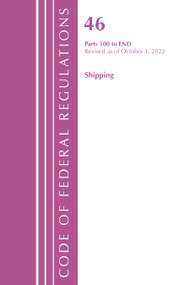 Code of Federal Regulations, TITLE 46 SHIPPING 500-END, Revised as of October 1, 2022 by Office Of The Federal Register (U.S.), 9781636713281