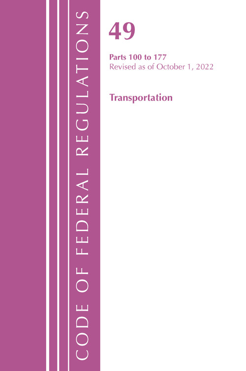Code of Federal Regulations, Title 49 Transportation 100-177, Revised as of October 1, 2022 by Office Of The Federal Register (U.S.), 9781636713427