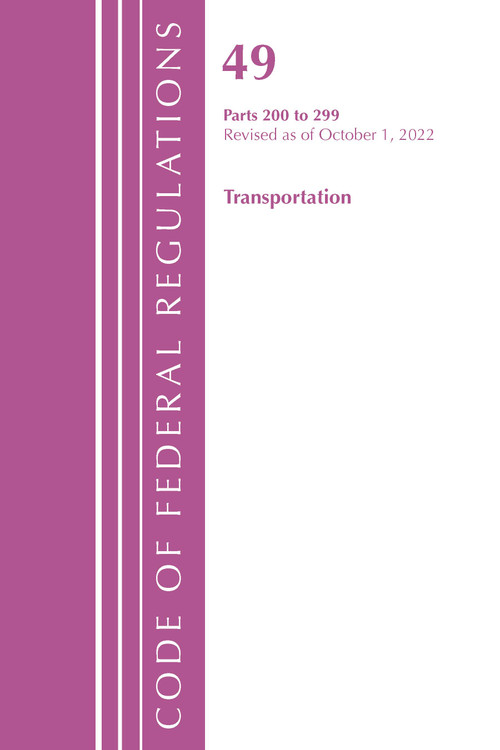 Code of Federal Regulations,TITLE 49 TRANSPORTATION 200-299 Part 1, Revised as of October 1, 2022 by Office Of The Federal Register (U.S.), 9781636713441