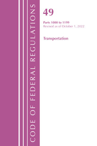 Code of Federal Regulations, Title 49 Transportation 1000-1199, Revised as of October 1, 2022 by Office Of The Federal Register (U.S.), 9781636713489