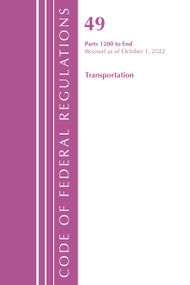 Code of Federal Regulations,TITLE 49 TRANSPORTATION 1200-END, Revised as of October 1, 2022 by Office Of The Federal Register (U.S.), 9781636713496