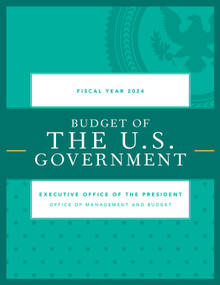 Budget of the U.S. Government, Fiscal Year 2024 by Executive Office of the President, 9781636713991