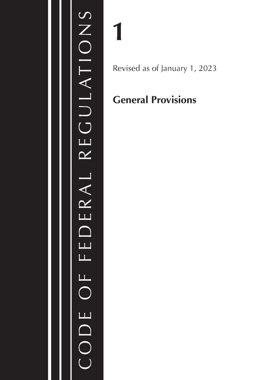 Code of Federal Regulations, Title 01 General Provisions, Revised as of January 1, 2023 by Office Of The Federal Register (U.S.), 9781636714394