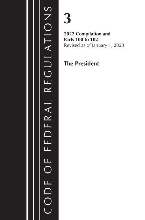 Code of Federal Regulations, Title 03 The President, Revised as of January 1, 2023 by Office Of The Federal Register (U.S.), 9781636714417