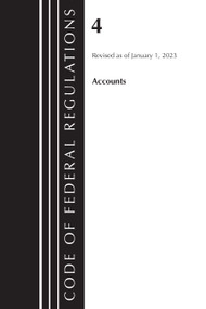Code of Federal Regulations, Title 04 Accounts, Revised as of January 1, 2023 by Office Of The Federal Register (U.S.), 9781636714424