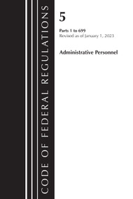 Code of Federal Regulations, Title 05 Administrative Personnel 1-699, January 1, 2023 by Office Of The Federal Register (U.S.), 9781636714431