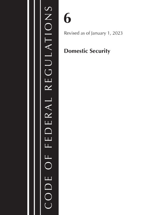 Code of Federal Regulations, Title 06 Domestic Security, January 1, 2023 by Office Of The Federal Register (U.S.), 9781636714462