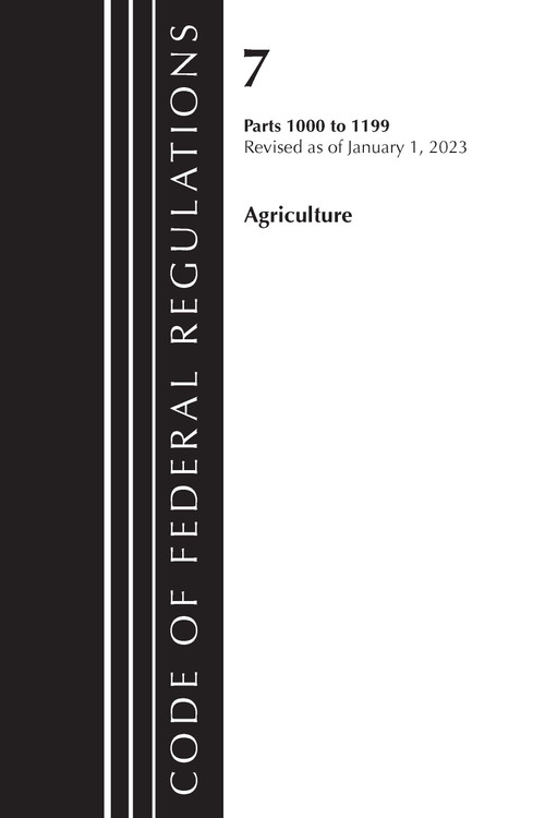 Code of Federal Regulations, Title 07 Agriculture 1000-1199, Revised as of January 1, 2023 (Cover only) by Office Of The Federal Register (U.S.), 9781636714554