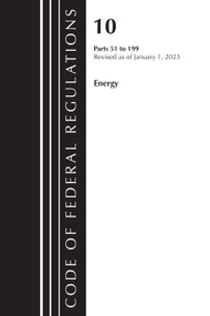 Code of Federal Regulations, Title 10 Energy 51-199, Revised as of January 1, 2023 by Office Of The Federal Register (U.S.), 9781636714684