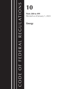Code of Federal Regulations, Title 10 Energy 200-499, Revised as of January 1, 2023 by Office Of The Federal Register (U.S.), 9781636714691