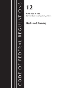 Code of Federal Regulations, Title 12 Banks and Banking 230-299, Revised as of January 1, 2023 by Office Of The Federal Register (U.S.), 9781636714769