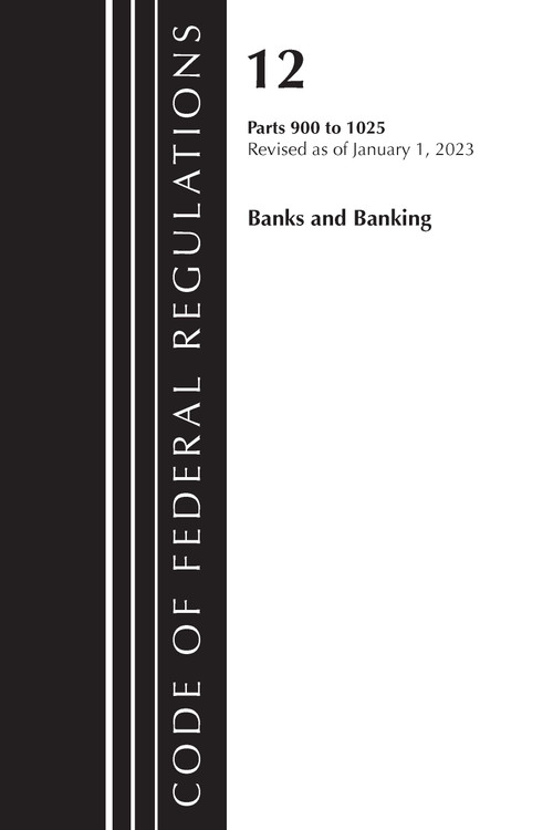 Code of Federal Regulations, Title 12 Banks and Banking 900-1025, Revised as of January 1, 2023 by Office Of The Federal Register (U.S.), 9781636714806