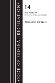 Code of Federal Regulations, Title 14 Aeronautics and Space 110-199, Revised as of January 1, 2023 by Office Of The Federal Register (U.S.), 9781636714875