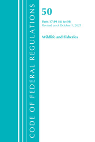 Code of Federal Regulations, Title 50 Wildlife and Fisheries 17.99 (a) to (h), Revised as of October 1, 2021 by Office Of The Federal Register (U.S.), 9781636717401