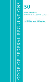 Code of Federal Regulations, Title 50 Wildlife and Fisheries 200-227, Revised as of October 1, 2021 by Office Of The Federal Register (U.S.), 9781636717432
