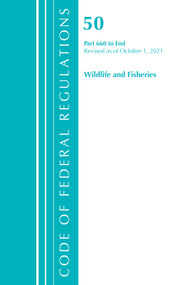 Code of Federal Regulations, Title 50 Wildlife and Fisheries 660-End, Revised as of October 1, 2021 by Office Of The Federal Register (U.S.), 9781636717463