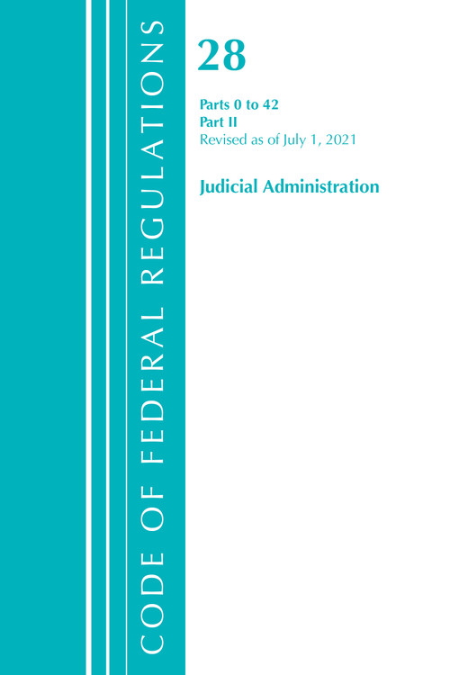 Code of Federal Regulations, Title 28 Judicial Administration 0-42, Revised as of July 1, 2021 (Part 2) by Office Of The Federal Register (U.S.), 9781636717500