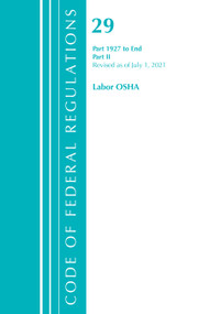 Code of Federal Regulations, Title 29 Labor/OSHA 1927-End, Revised as of July 1, 2021 (Part 2) by Office Of The Federal Register (U.S.), 9781636717517
