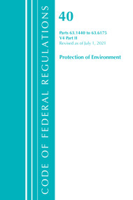Code of Federal Regulations, Title 40 Protection of the Environment 63.1440-63.6175, Revised as of July 1, 2021 (Part 2) by Office Of The Federal Register (U.S.), 9781636717524