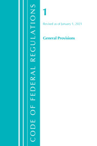 Code of Federal Regulations, Title 01 General Provisions, Revised as of January 1, 2021 by Office Of The Federal Register (U.S.), 9781636717579