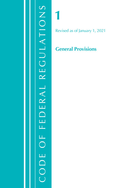Code of Federal Regulations, Title 01 General Provisions, Revised as of January 1, 2021 by Office Of The Federal Register (U.S.), 9781636717579