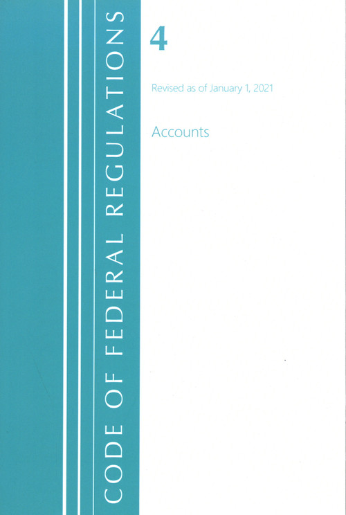 Code of Federal Regulations, Title 04 Accounts, Revised as of January 1, 2021 by Office Of The Federal Register (U.S.), 9781636717609