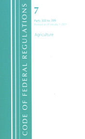 Code of Federal Regulations, Title 07 Agriculture 300-399, Revised as of January 1, 2021 by Office Of The Federal Register (U.S.), 9781636717708