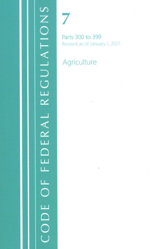 Code of Federal Regulations, Title 07 Agriculture 300-399, Revised as of January 1, 2021 by Office Of The Federal Register (U.S.), 9781636717708