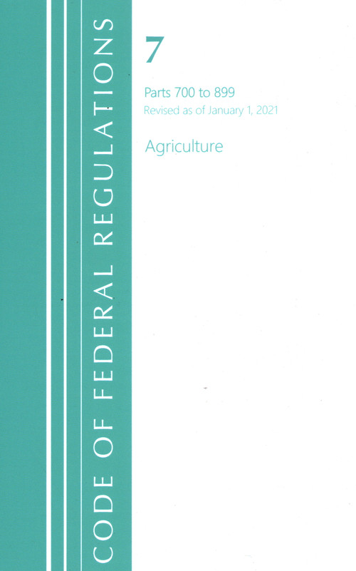 Code of Federal Regulations, Title 07 Agriculture 700-899, Revised as of January 1, 2021 by Office Of The Federal Register (U.S.), 9781636717722