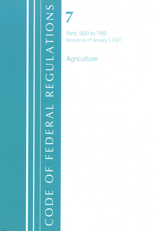 Code of Federal Regulations, Title 07 Agriculture 1000-1199, Revised as of January 1, 2021 by Office Of The Federal Register (U.S.), 9781636717746