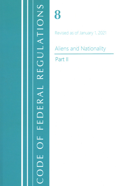 Code of Federal Regulations, Title 08 Aliens and Nationality, Revised as of January 1, 2021 Pt2 by Office Of The Federal Register (U.S.), 9781636717845