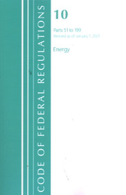 Code of Federal Regulations, Title 10 Energy 51-199, Revised as of January 1, 2021 by Office Of The Federal Register (U.S.), 9781636717906