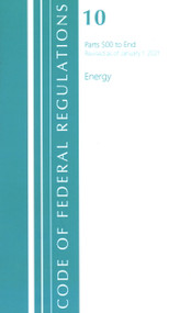 Code of Federal Regulations, Title 10 Energy 500-End, Revised as of January 1, 2021 by Office Of The Federal Register (U.S.), 9781636717920